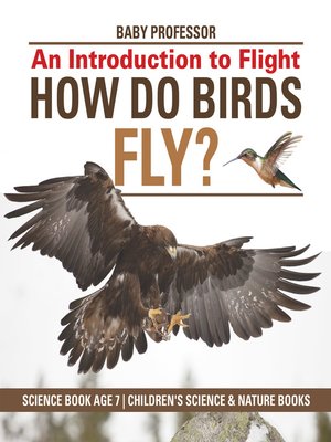 cover image of How Do Birds Fly? an Introduction to Flight--Science Book Age 7--Children's Science & Nature Books